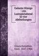 Galante K?nige : ein Lustspielabend in vier Abtheilungen, Granichst?dten, Emil, 1847-1904 