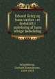 Edvard Grieg og hans v?rker : et festskrift i anledning af hans 60rige f?dselsdag, Schjelderup, Gerhard Rosenkrone, 1859-1933 