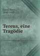 Tereus, eine Trag?die, Ganz, Hans, 1890-1957 