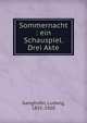 Sommernacht : ein Schauspiel. Drei Akte, Ganghofer, Ludwig, 1855-1920 
