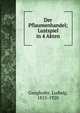 Der Pflaumenhandel; Lustspiel in 4 Akten, Ganghofer, Ludwig, 1855-1920 