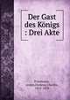 Der Gast des K?nigs : Drei Akte, Friedmann, Armin,Dickens, Charles, 1812-1870 