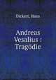 Andreas Vesalius : Trag?die, Dickert, Hans 