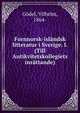 Fornnorsk-isl?ndsk litteratur i Sverige. I. (Till Antikvitetskollegiets inr?ttande), G?del, Vilhelm, 1864- 