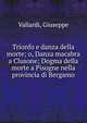 Trionfo e danza della morte; o, Danza macabra a Clusone; Dogma della morte a Pisogne nella provincia di Bergamo, Vallardi, Giuseppe 