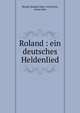 Roland : ein deutsches Heldenlied, Benda, Roland, Edler von,Wichtl, Anton Max 