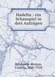 Hadelin : ein Schauspiel in drei Aufz?gen, Belolawek-Morgan, Camillo, 1860-1928 