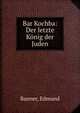 Bar Kochba: Der letzte K?nig der Juden, Banner, Edmund 