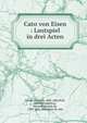 Cato von Eisen : Lustspiel in drei Acten, Laube, Heinrich, 1806-1884,Wolf, Hedwig,Gorostiza, Manuel Eduardo de, 1789-1851. Nachsicht f?r Alle 