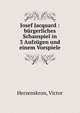 Josef Jacquard : b?rgerliches Schauspiel in 3 Aufz?gen und einem Vorspiele, Herzenskron, Victor 