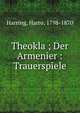 Theokla ; Der Armenier : Trauerspiele, Harring, Harro, 1798-1870 