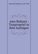 Amy Robsart : Trauerspriel in f?nf Aufz?gen, Gottschall, Rudolf von, 1823-1909 