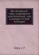 Der Einspruch, oder, Coquetterie und Unschuld : ein Lustspiel in f?nf Aufz?gen, Gley, J. F 