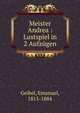 Meister Andrea : Lustspiel in 2 Aufz?gen, Geibel, Emanuel, 1815-1884 