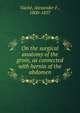 On the surgical anatomy of the groin, as connected with hernia of the abdomen, Vach?, Alexander F., 1800-1857 
