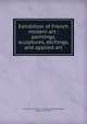 Exhibition of French modern art : paintings, sculptures, etchings, and applied art, France. Minist?re de l'instruction publique,B?n?dite, L?once, 1859-1925 