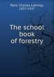 The school book of forestry, Pack, Charles Lathrop, 1857-1937 