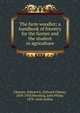 The farm woodlot; a handbook of forestry for the farmer and the student in agriculture, Cheyney, Edward G. (Edward Gheen), 1878-1950,Wentling, John Philip, 1878- joint author 