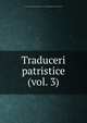 Traduceri patristice (vol. 3), Pr. Dr. Dorin Octavian Piciorus / Dr. Gianina Maria-Cristina Piciorus 