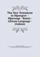 The New Testament in Mpongwe - Mpwonge - Bantu - African Language - (Gabon), Mpongwe, African Language, Banto family; Northwestern sub-family; Wgwe-Gaboon branch; Mpongwe language, Walker, William B, Bantu, Afrique Gabon, Mpwonge Mpongwe 
