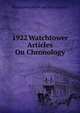 1922 Watchtower Articles On Chronology, Watchtower Bible and Tract Society 