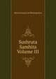 Sushruta Samhita Volume III, Kaviraj Kunja Lal Bhishagratna 