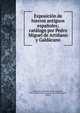 Exposici?n de hierros antiguos espa?oles; cat?logo por Pedro Miguel de Arti?ano y Gald?cano, Arti?ano y Gald?cano, Pedro Miguel de, 1879-1934,Sociedad espa?ola de amigos del arte, Madrid 