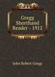 Gregg Shorthand Reader - 1912, John Robert Gregg 