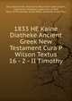 1833 HE Kaine Diatheke Ancient Greek New Testament Cura P Wilson Textus 16 - 2 - II Timothy, God, Jesus Christ, Holy Spirit, Holy Ghost, Early Church, Inspiration of Gospel, Inspiration of God, Word of Knowledge, Actual Bible, Authentic Greek Text, 