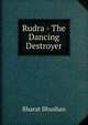 Rudra - The Dancing Destroyer, Bharat Bhushan 