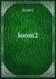 loom2, loom2 