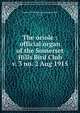 The oriole : official organ of the Somerset Hills Bird Club. v. 3 no. 2 Aug 1915, Somerset Hills Bird Club (Bernardsville, N.J.) 