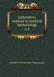Laboratory manual in medical bacteriology. c.1, Columbia University. Dept. of Bacteriology 