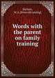 Words with the parent on family training, Nichols, W. A. [from old catalog] 