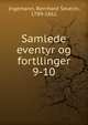 Samlede eventyr og fortllinger. 9-10, Ingemann, Bernhard Severin, 1789-1862 