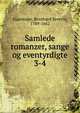 Samlede romanzer, sange og eventyrdigte. 3-4, Ingemann, Bernhard Severin, 1789-1862 