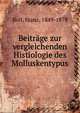 Beitrage zur vergleichenden Histiologie des Molluskentypus, Boll, Franz, 1849-1879 