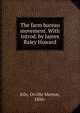 The farm bureau movement. With introd. by James Raley Howard, Kile, Orville Merton, 1886- 