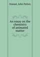An essay on the chemistry of animated matter, Emmet, John Patten 