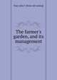 The farmer's garden, and its management, Teat, John T. [from old catalog] 