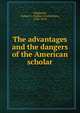 The advantages and the dangers of the American scholar, Verplanck, Gulian C. (Gulian Crommelin), 1786-1870 