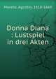 Donna Diana : Lustspiel in drei Akten, Moreto, Agust?n, 1618-1669 
