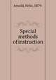 Special methods of instruction, Arnold, Felix, 1879- 