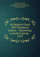 06 Modern Greek Old Testament Joshua - Oszovetseg a modern gorog - 1872, , Mose, Abramo, Isacco, Giacobbe, la storia dell'Antico Testamento, le storie dell'Antico Testamento, Adamo ed Eva, giganti, Istambul, la giurisdizione di Gerusalemme, in greco moderno, l'Islam in greco moderno,Stara zaveza, stara zaveza v sodobni gr 