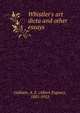Whistler's art dicta and other essays, Gallatin, A. E. (Albert Eugene), 1881-1952 