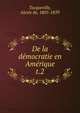 De la dmocratie en Amrique. t.2, Tocqueville, Alexis de, 1805-1859 