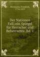 Der Nationen Fall; ein Spiegel f?r Herrscher und Beherrschte. Bd. 1, Herrmann, Friedrich, 1774-1819 
