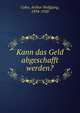 Kann das Geld abgeschafft werden?, Cohn, Arthur Wolfgang, 1894-1920 