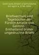Briefwechsel und Tageb?cher der F?rstin Amalie von Galitzin : Enthaltend bisher ungedruckte Briefe, Golit?syna, Amalii?a Samuilovna, kni?agini?a, 1748-1806 