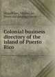 Colonial business directory of the island of Puerto Rico, Magalh?es, Miguel de, [from old catalog] comp 
